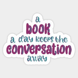 A book a day keeps the conversation away Sticker